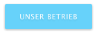 UNSER BETRIEB